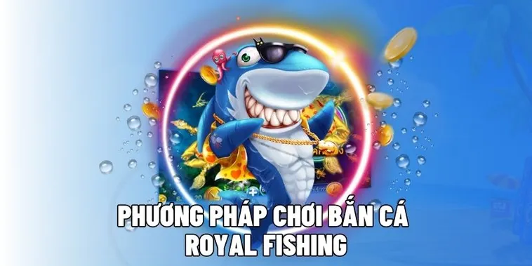 Tuyệt Chiêu Cách Chơi Bắn Cá Royal Fishing Tại 138Bet Hốt Bạc Tỷ Nhanh Chóng 1 Tuyệt Chiêu Cách Chơi Bắn Cá Royal Fishing Tại 138Bet Hốt Bạc Tỷ Nhanh Chóng